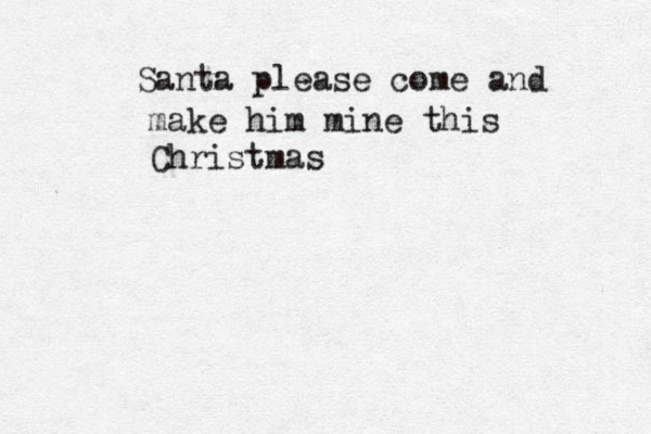 Santa please come and make him mine this Christmas