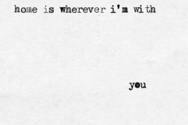 home is wherever i'm with you 