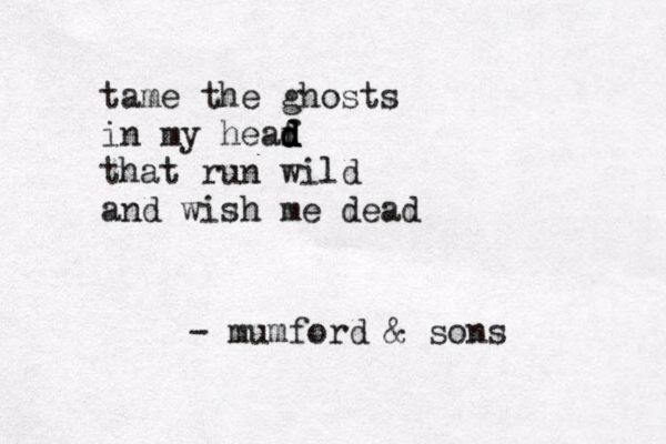 an tame the ghosts in my heaf d d d that run wild and wish me dead - mumford & sons