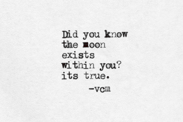 Did you know the moon exists within you? its true. -vcm