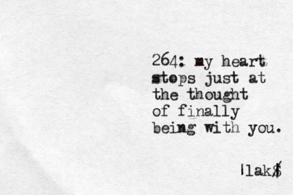 264: my heart stops just at the thought of finally being with you. |lakS / | | | | | 