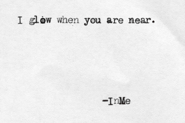 I gli o ow when you are near. -InMe 