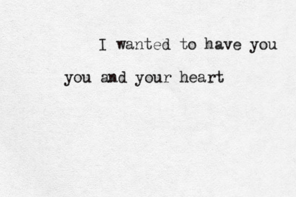 I wanted to have you you and your heart