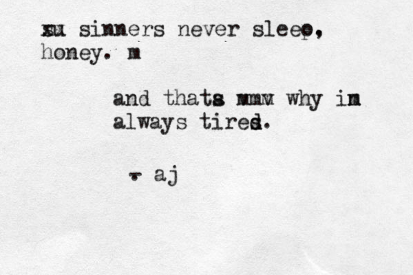 su xx sinners never sleeo p . , honey . m and thata mm s v v m why in m always tires d d. . - aj