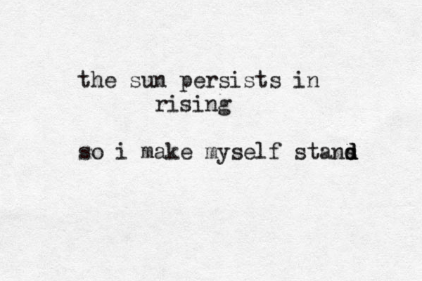 the sun persists in rising so i make myself stans d d d 