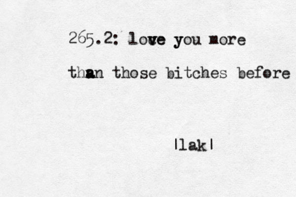 265.2: loce y v v ve you more thn a a an those bitches before |lak|