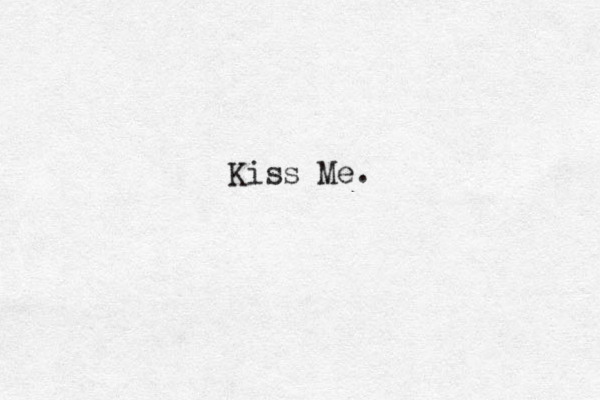 Kiss Me. 