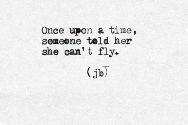 Once upon a time, someone told her she can't fly. (jb) 
