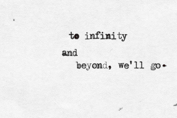 to infinity and beyond, we'll go . 