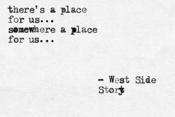 there's a place for us... somewhere a place for us... - West Side Stort y 