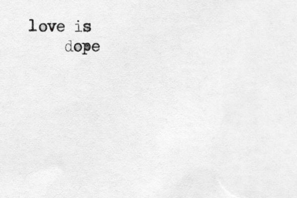 love is dope 