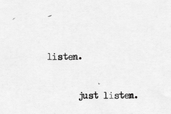 listen. just listen. 
