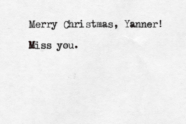 Merry Christmas , Yanner! Miss you.