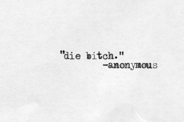 die bitch ." " -anonymous 