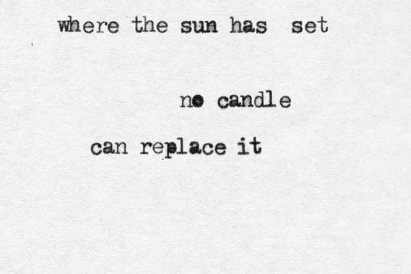 where the sun has set no candle can replace it 