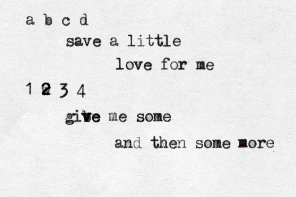 a b c d save a little love for me 1 w 2 2 2 3 4 gibe v ve me some and then some more 