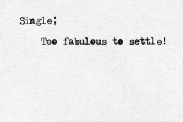 Single; Too fabulous to settle! 