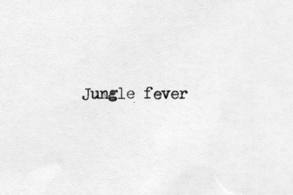 Jungle fever
