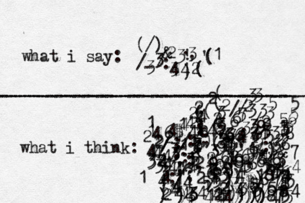 what i say: (/) :/-/&23433324',.!------------------------------------ --------------------------------- ((()13 what i think: 111111111111111125333(:/-///-//////734675544$).,?"""""35221174642263;))))6(()778766666666554444444552222222222222222226899045676544446$80095;-:;;;;&)$:^%**++\|<?' 64466332222)((;;)$$))))$$))))))))))))))35688765786686477433375333355553333333333666677524544444556555555444444444444333334444444456$84):-;(:;;::::::;(((((((( 