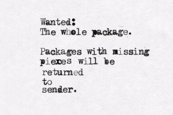 Wanted: The whole package. Packages with missing piexe c s will be returned to sender. 