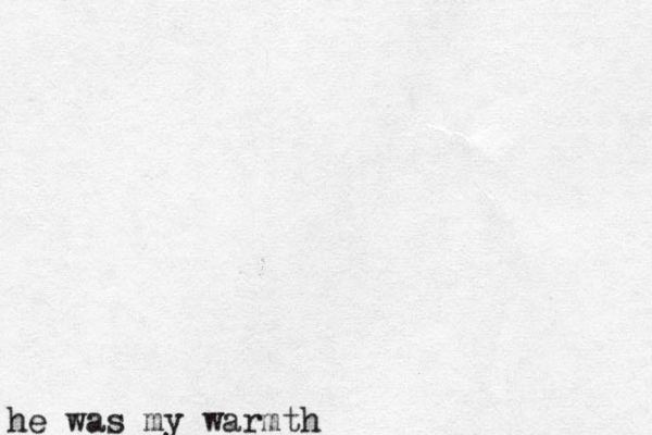 he was my warmth