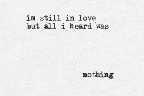 i m still in love but all i heard was nothing