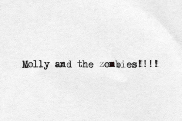Molly and the zombies!!!! 