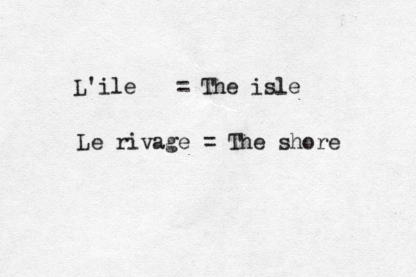 L'ile = The isle Le rivage = The shore