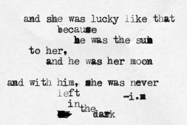 and she was lucky like that because b h he was the sub n n o t her. , and he was her moon and with him, she was never left in bb the dark -- ---------------------------------- -i.m 