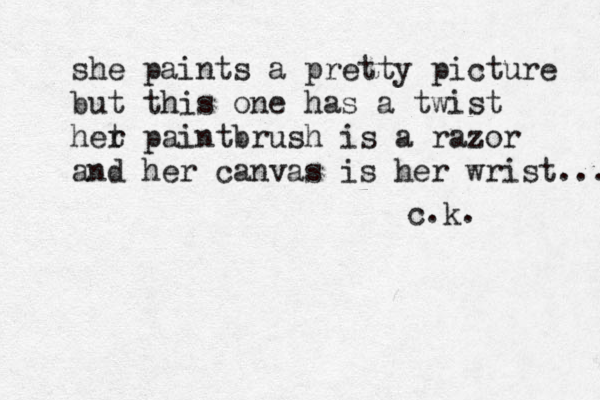 she paints a pretty picture but this one has a twist het r paintbrush is a razor and her canvas is her wrist... c.k.