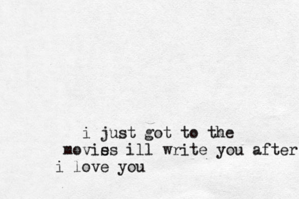 i just got to the movis es ill write you after i love you 