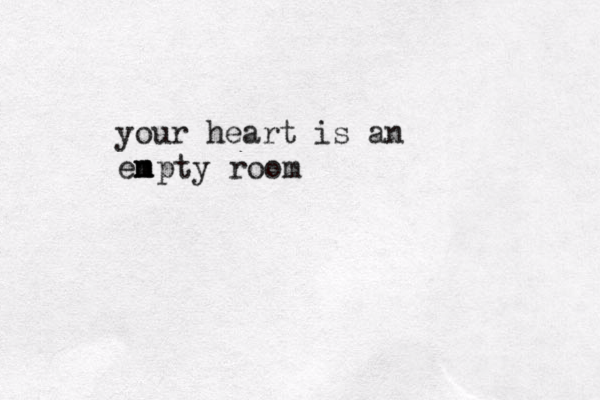 your heart is an en m m pty room 