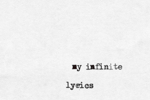 my infinite lye rics 