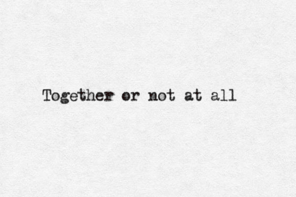 Together or not at all 