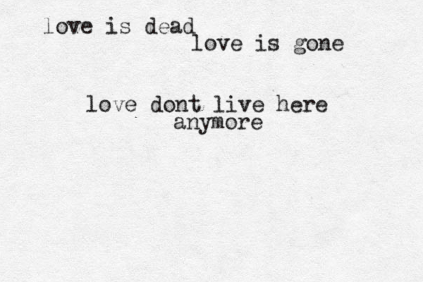 love is dead love is gone love dont live here anymore 