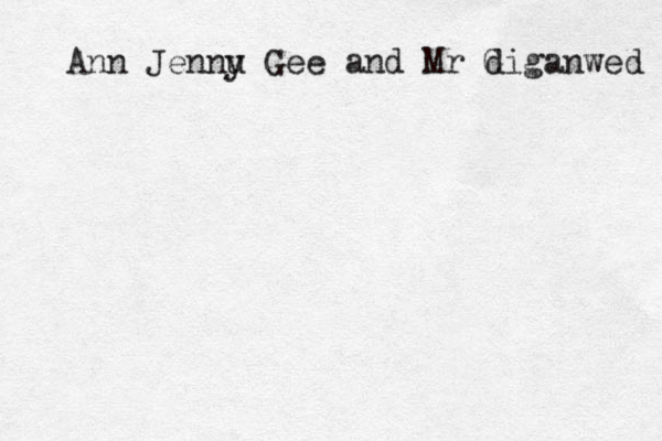 Ann Jennu y Gee and Mr G diganwed 