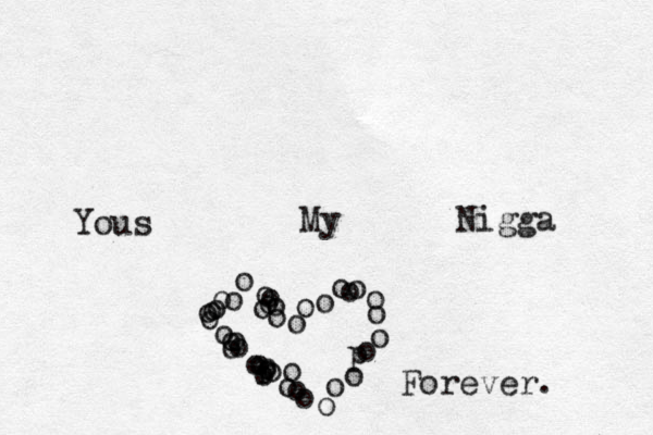 Yous My Nigga o o o o o o o o o o o o p o o o o o o o o o o o o o o o o o p o o o oo o o o o o o Forever. 