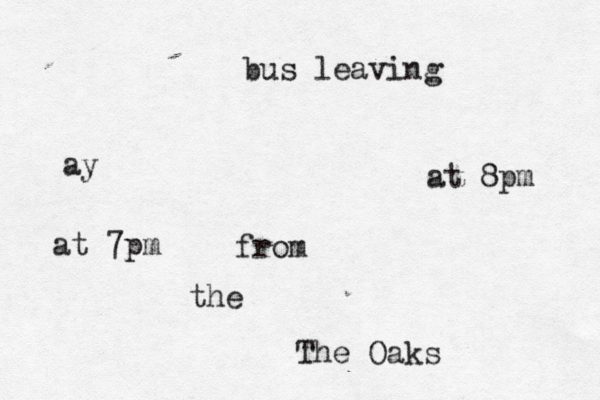 bus leaving from the The Oaks at 8pm ay at 7pm