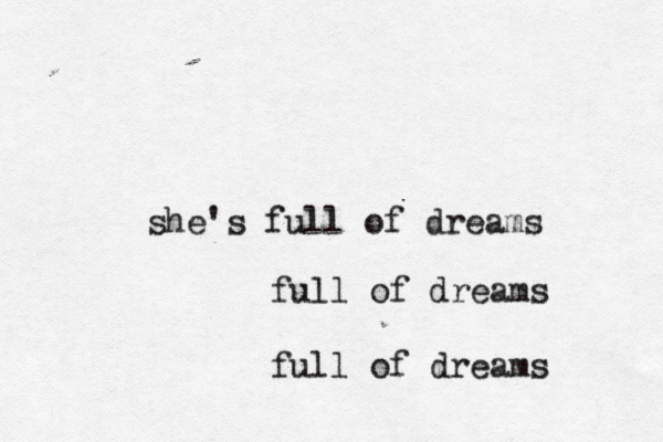 she's full of dreams full of dreams full of dreams 