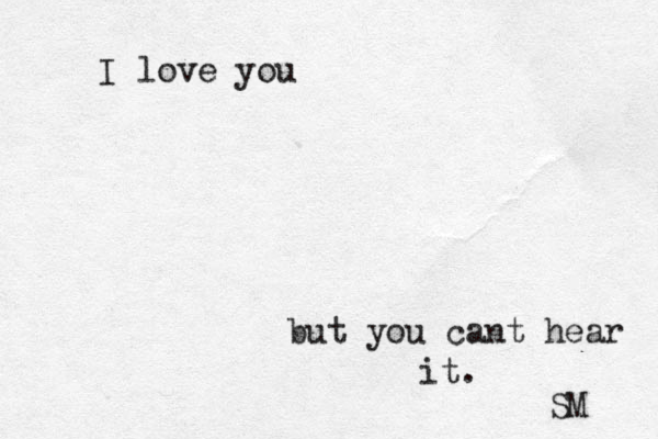 I love you but you cant hear it. SM 