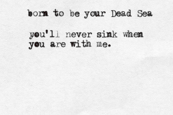born to be your Dead Sea p you'll never sink when you are with me < . 