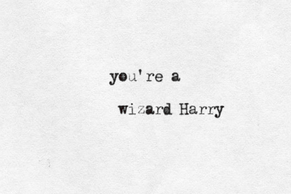 you're a wizard Harry 
