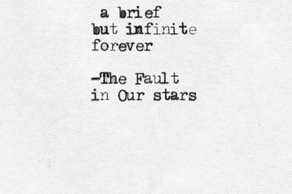 a brief but infinite forever -The Fault in Our stars