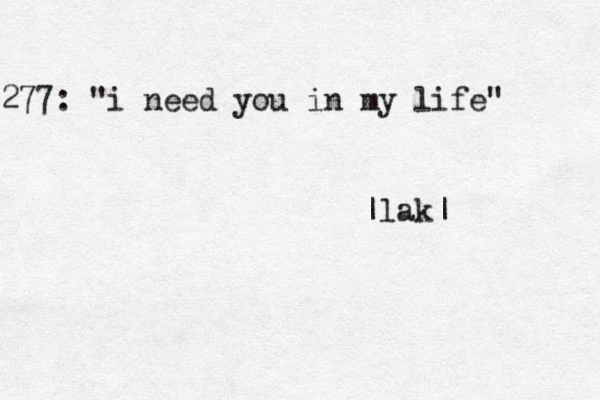 277: "i need you in my life" |lak|