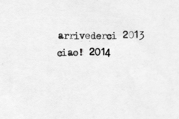arrivederci 2013 ciao! 2014 4 4 1 20 