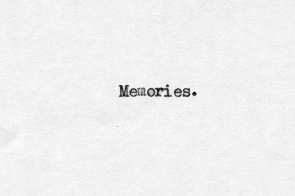Memories.