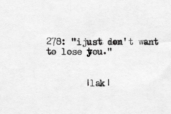 278: "ijust don't want to lose tou." y y y |lak|
