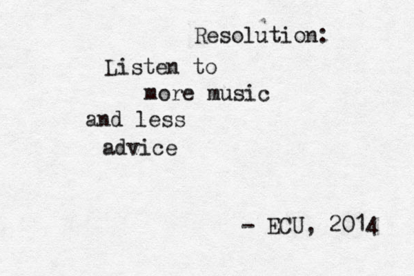 Resolution: Listen to more music and less advice - ECU , 2014 