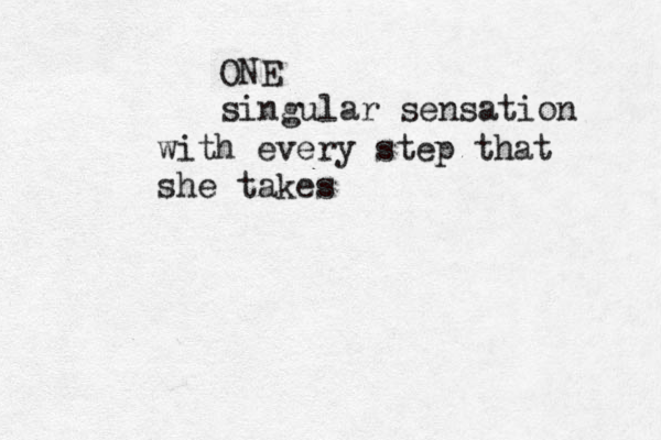 ONE singular sensation with every step that she takes 
