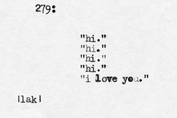 279: "hi." "hi." "hi." "hi." "i love you." |lak|